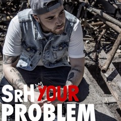 SRH -  Your Problem (Prod. by Alex Lustig)
