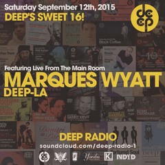 DEEP Sweet 16 Anniversary feat Marques Wyatt Live from the Main Room 9.12.15