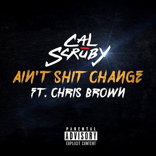 Cal Scruby - Ain't Shit Change (Feat. Chris Brown)