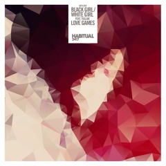 BLACK GIRL / WHITE GIRL - Love Games Feat. Tulliae (Fake Forward Remix)[HABITUAL Recordings]