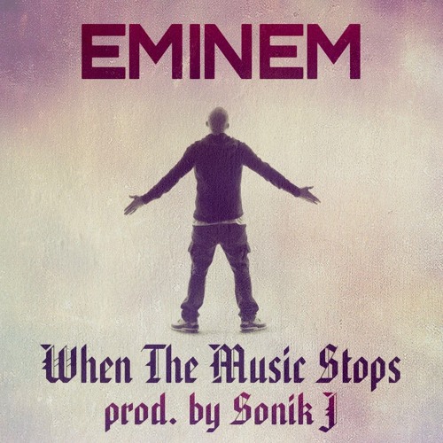 Stream Eminem When The Music Stops (prod. by Sonik J) by Sonik J Listen online for free on