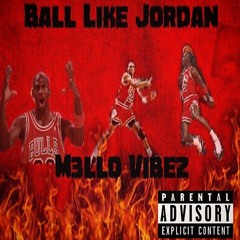 Ball Like Jordan~ M3llo Vibez x Prod. Qv Beatz