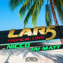 L.A.R.5 Vs. NICCO & Jai Matt - Tropical Love (DJ Gollum Feat. DJ Cap RemixEdit)Teaser