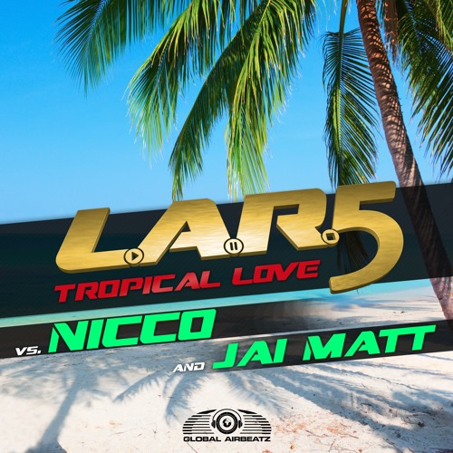 L.A.R.5 vs. Nicco & Jai Matt - Tropical Love (Phillerz Radio Edit)