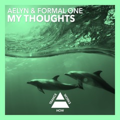 Aelyn & Formal One - My Thoughts (Original Mix)