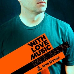 WITH LOVE MUSIC RADIO SHOW #099 By ABEL RAMOS // AVAILABLE FOR DOWNLOAD!