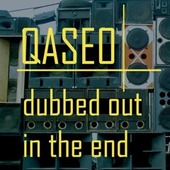 Qaseo - Dubbed Out In The End