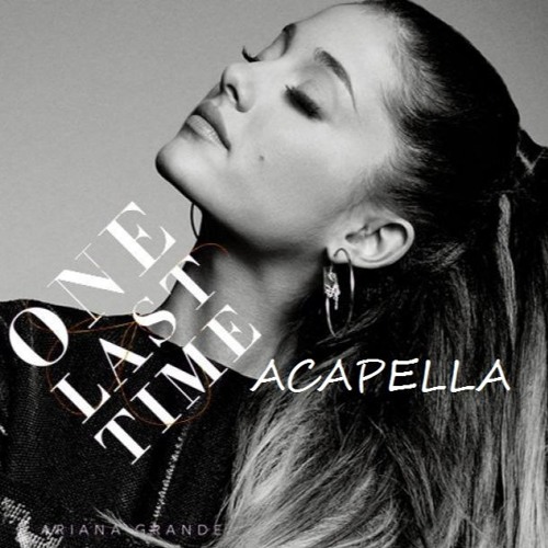 Stream Ariana Grande - One Last Time (Official Studio Acapella) by Mert  İleri | Listen online for free on SoundCloud