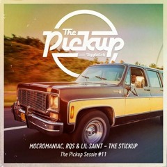 The Pickup #11- MocroManiac, RQS & Lil Saint - The Stickup