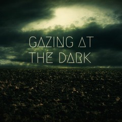 Gazing at the dark