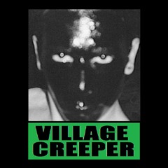 BEWARE OF THE VILLAGE CREEPER