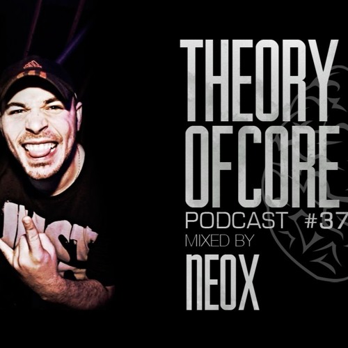 Theory Of Core - Podcast #37 Mixed By Neox