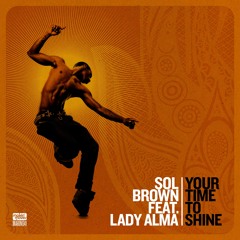 Sol Brown ft Lady Alma - Your Time To Shine (Original Mix)
