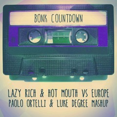 Lazy Rich & Hot Mouth Vs Europe - Bonk Countdown (Paolo Ortelli & Luke Degree MashUp) FREE DOWNLOAD