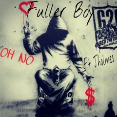 Fuller Boy ft J.Holmes.. OH NO