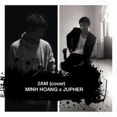 2AM cover(Piano version)-Jupher x Minh Hoang