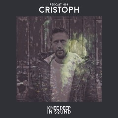 Knee Deep In Sound Podcast 003 - Cristoph