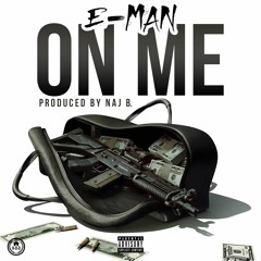 E-Man - On Me(Prod.By Naj B.)