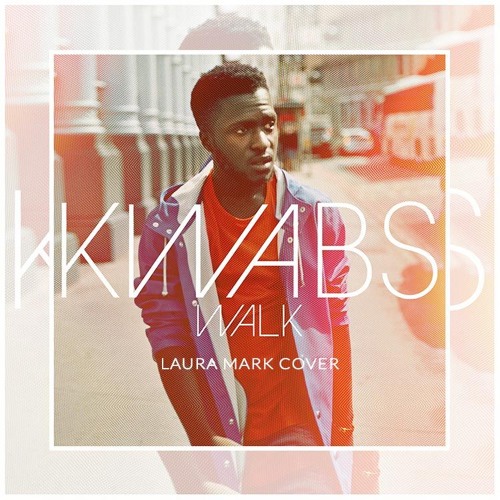 Stream Kwabs - Walk (Laura Mark Cover) [Click "BUY" for free download] by  Laura Mark | Listen online for free on SoundCloud