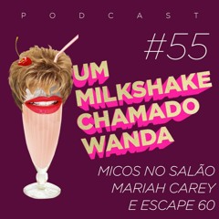 #55 - Micos no salão, Mariah Carey e Escape 60