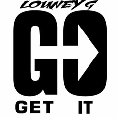LOUNEY G - GO GET IT (PROD.BY LOUNEY G)