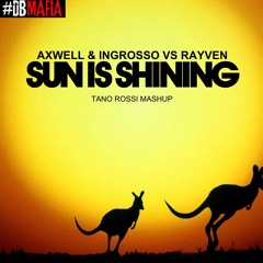 Axwell \\ Ingrosso Vs Rayven - Sun Is Shining ( Tano Rossi Mashup Mix )