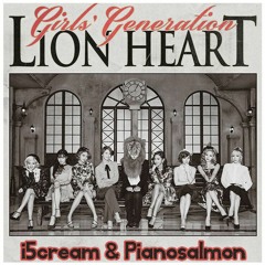 Girls' Generation - LION HEART (i5cream & Pianosalmon Remix)