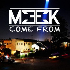 Meek - Come From