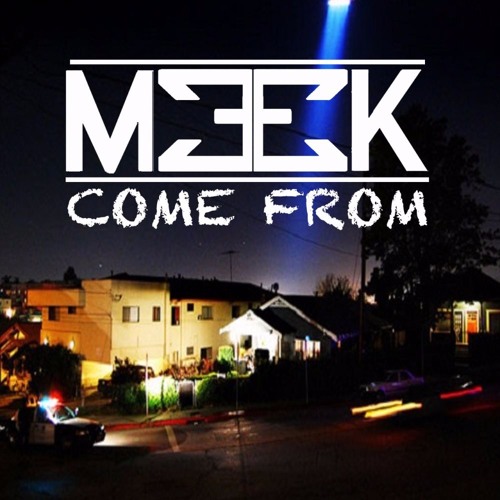 Meek - Come From