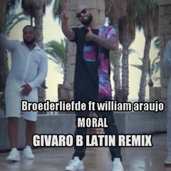 Broederliefde ft. William Araujo - Moral (Givaro B Latin Bootleg)