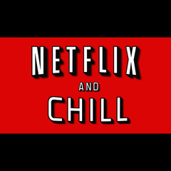 Netflix And Chill