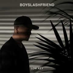 BOYSLASHFRIEND - Low Key (Prod. MNTN)