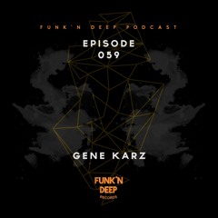 Funk'n Deep Podcast 059 - Gene Karz