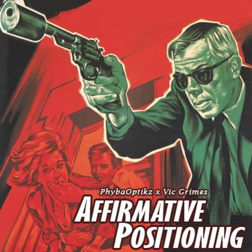 PhybaOptikz x Vic Grimes - Affirmative Positioning