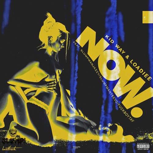[LocalTrash Exclusive] KIDWAY - NOW ft. LOADIEE x SLUMPMAN JAZZY x SLUMPMAN TEEVO x FUCKBOYTAY
