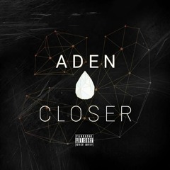 [Exclusive] Aden - Closer (Prod. Zepfire)