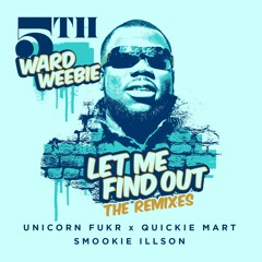 5th Ward Weebie - Let Me Find Out (Unicorn Fukr x Quickie Mart Official Remix)
