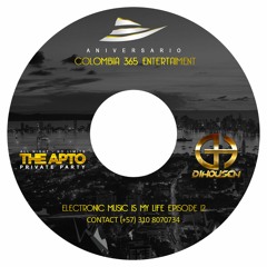 Dihousen - Electronic Music Is My Life Episode 12 (Aniversario Colombia 365 Entertament)