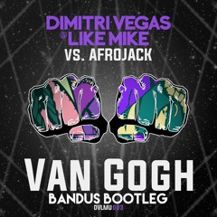 Dimitri Vegas & Like Mike Vs Afrojack - Van Gogh (BANDUS Bootleg)