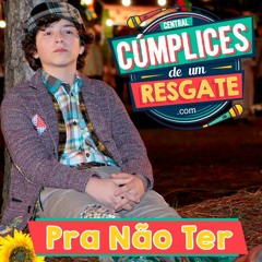 Cúmplices de um Resgate - Pra Não Ter Fim - Versão Téo (Música Completa)