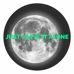 Just Leave It Alone
