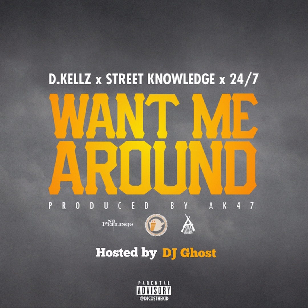 DJ Ghost Presents D.Kellz x Street Knowledge x 24.7 - Want Me Around [Thizzler.com Exclusive]