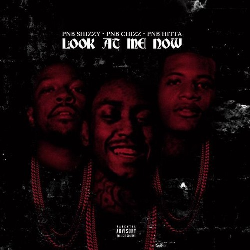 PnB Shizzy x PnB Chizz x PnB Hitta -Look At Me Now