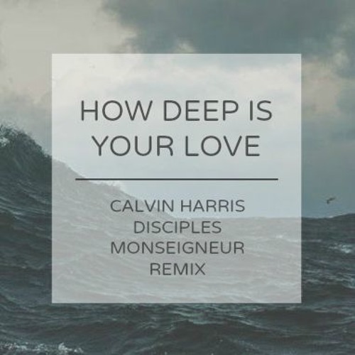 Calvin Harris & Disciples - How Deep Is Your Love (Monseigneur Remix)