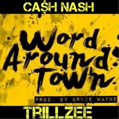 WordAroundTown-Cash Nash Ft Trillzee (RIOGANGxLafamilville)