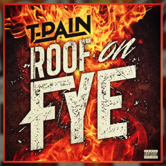 Roof on Fye By T-Pain