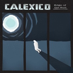 Calexico - Tapping On The Line