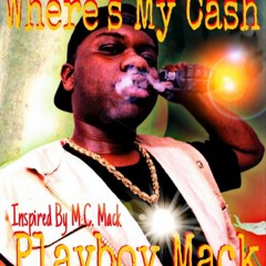 PLAYBOY MACK- WHERE'S MY CASH ''Inspired By M.C. MACK''