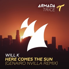 WILL K - Here Comes The Sun (Genairo Nvilla Remix)