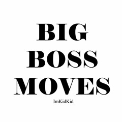 Big Boss Moves - ImKidKid
